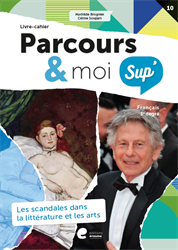 Parcours & moi Sup' 3e degré - Livre-cahier : 10. Les scandales dans la littérature et les arts